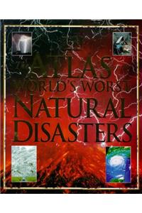 Atlas of the World's Worst Natural Disasters