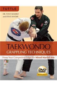 Taekwondo Grappling Techniques: Hone Your Competitive Edge for Mixed Martial Arts [Dvd Included] [With DVD]