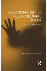 Communalism in Postcolonial India: Changing Contours