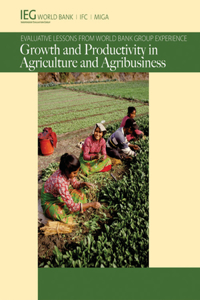 Growth and Productivity in Agriculture and Agribusiness: Evaluative Lessons from World Bank Group Experience