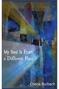My Soul Is From a Different Place