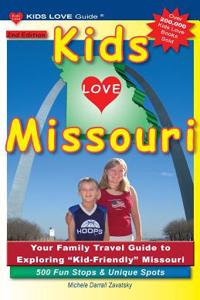 Kids Love Missouri, 2nd Edition: Your Family Travel Guide to Exploring Kid-Friendly Missouri. 500 Fun Stops & Unique Spots