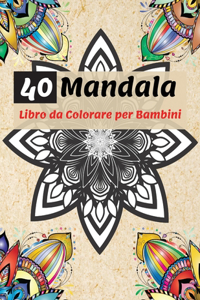 40 Mandala Libro da Colorare per Bambini