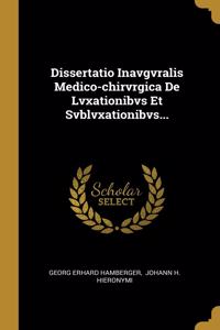 Dissertatio Inavgvralis Medico-chirvrgica De Lvxationibvs Et Svblvxationibvs...