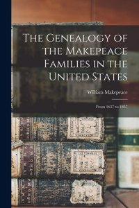 Genealogy of the Makepeace Families in the United States: From 1637 to 1857