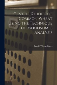 Genetic Studies of Common Wheat Using the Technique of Monosomic Analysis