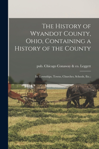 The History of Wyandot County, Ohio, Containing a History of the County