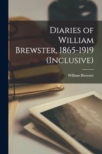 Diaries of William Brewster, 1865-1919 (inclusive)