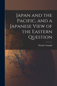 Japan and the Pacific, and a Japanese View of the Eastern Question