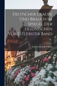 Deutscher Glaube und Brauch im Spiegel der heidnischen Vorzeit, Erster Band