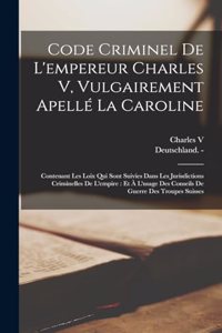 Code Criminel De L'empereur Charles V, Vulgairement Apellé La Caroline