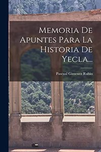 Memoria De Apuntes Para La Historia De Yecla...