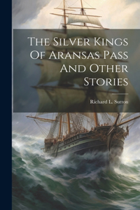 Silver Kings Of Aransas Pass And Other Stories