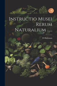 Instructio Musei Rerum Naturalium ......