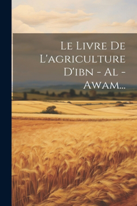 Livre De L'agriculture D'ibn - Al - Awam...