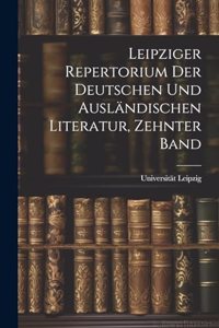 Leipziger Repertorium Der Deutschen Und Ausländischen Literatur, Zehnter Band