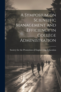 Symposium on Scientific Management and Efficiency in College Administration