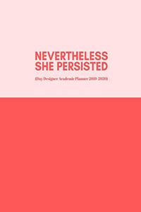 Nevertheless She Persisted (Day Designer Academic Planner 2019-2020)