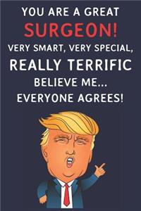 You Are A Great Surgeon! Very Smart, Very Special, Really Terrific Believe Me Everyone Agrees