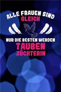 Alle Frauen sind gleich nur die besten werden Taubenzüchterin