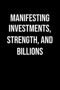Manifesting Investments Strength And Billions