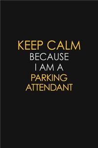 Keep Calm Because I Am A Parking Attendant
