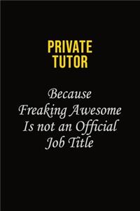 Private Tutor Because Freaking Awesome Is Not An Official Job Title