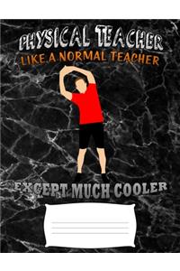 physical teacher like a normal teacher except much cooler