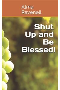 Shut Up and Be Blessed!