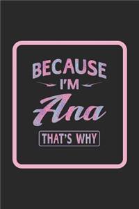 Because I'm Ana That's Why