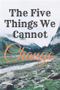 The Five Things We Cannot Change