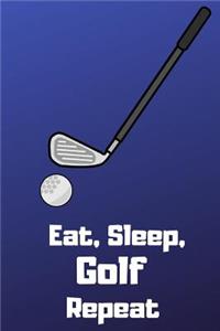 Eat, Sleep, Golf, Repeat