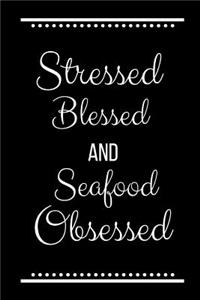 Stressed Blessed Seafood Obsessed