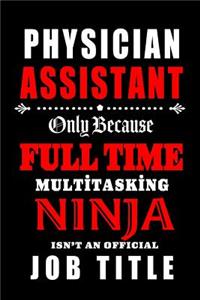 Physician Assistant-Only Because Full Time Multitasking Ninja Isn't An Official Job Title