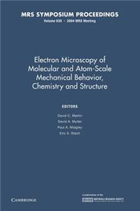 Electron Microscopy of Molecular and Atom-Scale Mechanical Behavior, Chemistry and Structure: Volume 839