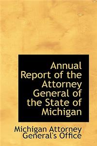 Annual Report of the Attorney General of the State of Michigan