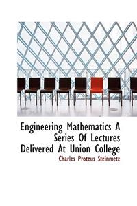 Engineering Mathematics a Series of Lectures Delivered at Union College