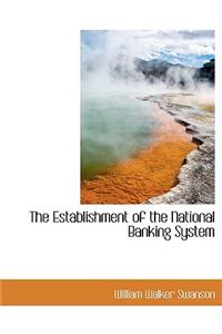 The Establishment of the National Banking System