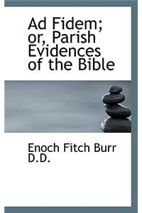 Ad Fidem; Or, Parish Evidences of the Bible