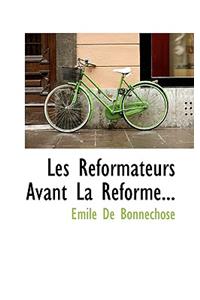 Les Reformateurs Avant La Reforme...