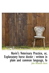 Navin's Veterinary Practice, Or, Explanatory Horse Doctor