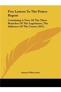 Five Letters To The Prince Regent