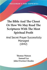 Bible And The Closet Or How We May Read The Scriptures With The Most Spiritual Profit