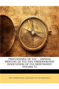 Proceedings of the ... Annual Meeting of the Fire Underwriters Association of the Northwest, Volume 12