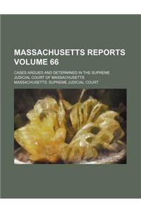 Massachusetts Reports Volume 66; Cases Argued and Determined in the Supreme Judicial Court of Massachusetts