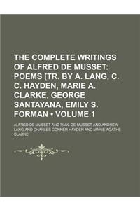The Complete Writings of Alfred de Musset (Volume 1); Poems [Tr. by A. Lang, C. C. Hayden, Marie A. Clarke, George Santayana, Emily S. Forman