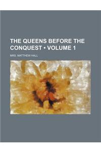The Queens Before the Conquest (Volume 1)