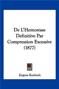 De L'Hemostase Definitive Par Compression Excessive (1877)
