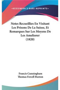 Notes Recueillies En Visitant Les Prisons de La Suisse, Et Remarques Sur Les Moyens de Les Ameliorer (1820)