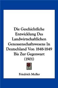 Die Geschichtliche Entwicklung Des Landwirtschaftlichen Genossenschaftswesens In Deutschland Von 1848-1849 Bis Zur Gegenwart (1901)